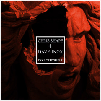 Chris Shape & Dave Inox – Fake Truths
