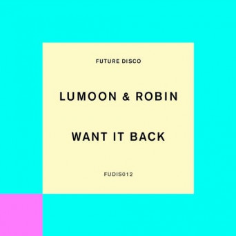 Lumoon/Rob!n – Want It Back