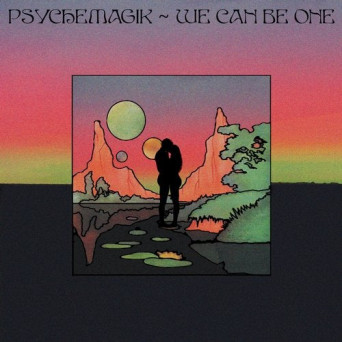 Psychemagik – We Can Be One