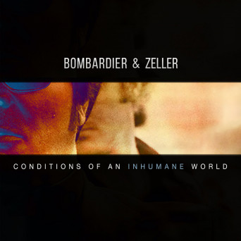 Bombardier & Zeller – Conditions Of An Inhumane World
