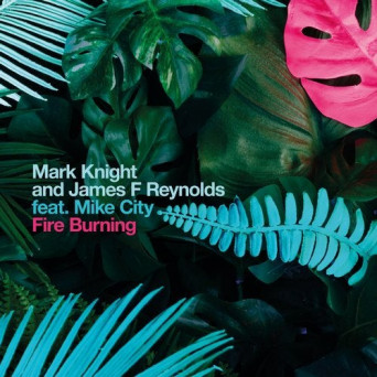 Mark Knight, Mike City, James F Reynolds – Fire Burning