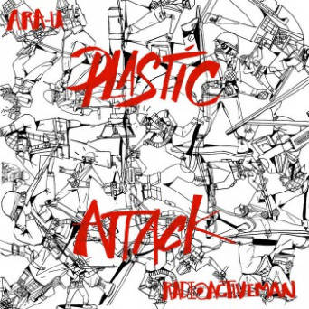 Radioactive Man & Ara U – Plastic Attack