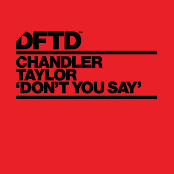 Chandler Taylor – Don’t You Say (Extended Mixes)