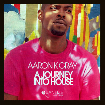 Aaron K. Gray – A Journey Into House