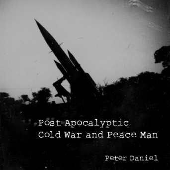Peter Daniel – Post Apocalyptic Cold War and Peace Man