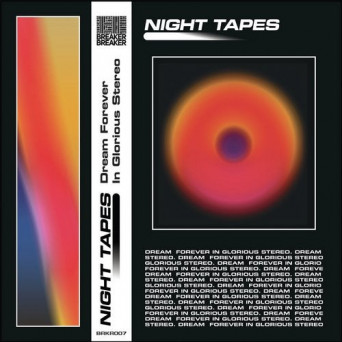 Night Tapes – Dream Forever In Glorious Stereo