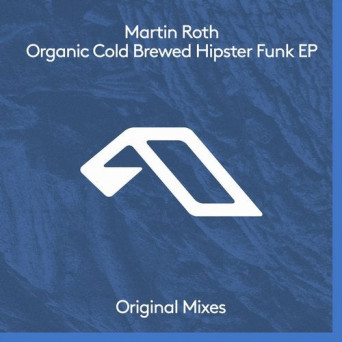 Martin Roth – Organic Cold Brewed Hipster Funk EP