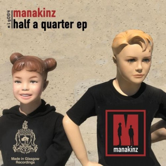 Manakinz – Half a Quarter EP