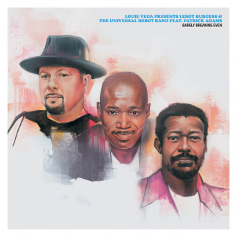 Louie Vega presents Leroy Burgess & The Universal Robot Band feat. Patrick Adams – Barely Breaking Even