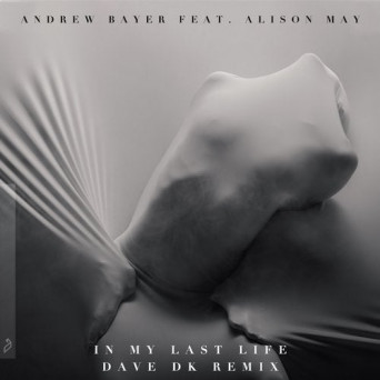 Andrew Bayer – In My Last Life (Dave DK Remix)