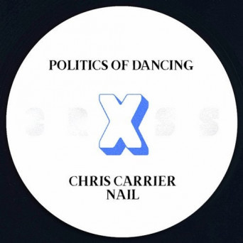 Politics Of Dancing X Chris Carrier & Nail – Politics Of Dancing X Chris Carrier & Nail