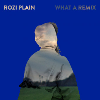 Rozi Plain – What a Remix