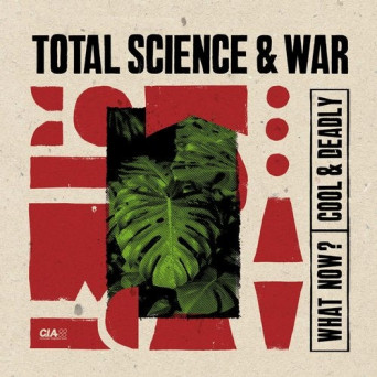 Total Science – What Now? / Cool & Deadly