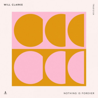 Will Clarke – Nothing Is Forever