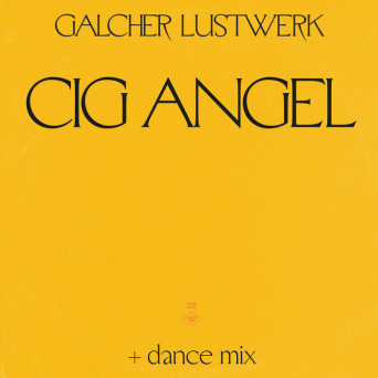 Galcher Lustwerk – Cig Angel