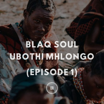 Blaq Soul – Ubothi Mhlongo (Episode 1)