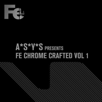 VA – A*S*Y*S Presents Fe Chrome Crafted, Vol. 1