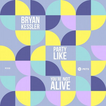 Bryan Kessler – Party Like You’re Not Alive