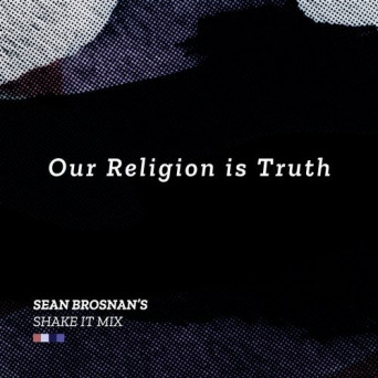 Age is a Box – Our Religion Is Truth (Sean Brosnan’s Shake It Remix)