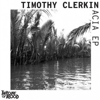 Timothy Clerkin – Acia EP