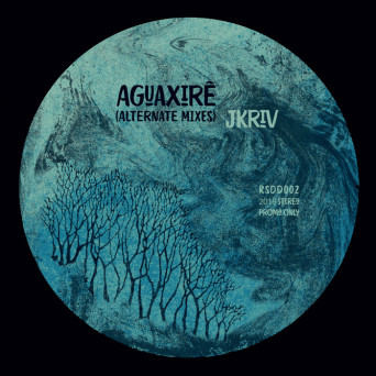 JKriv – Aguaxirê (Alternate Mixes)