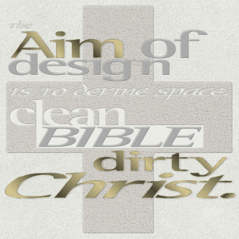 The Aim Of Design Is To Define Space – Clean Bible Dirty Christ