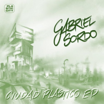 Gabriel Sordo (MEX) – Ciudad Plastico EP