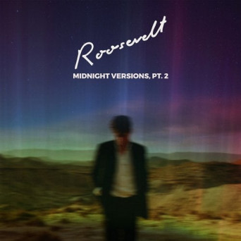 Roosevelt – Midnight Versions, Pt. 2