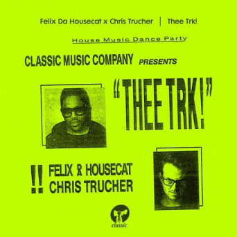 Felix da Housecat, Chris Trucher – Thee Trk!