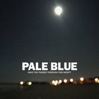 Pale Blue – Have You Passed Through This Night