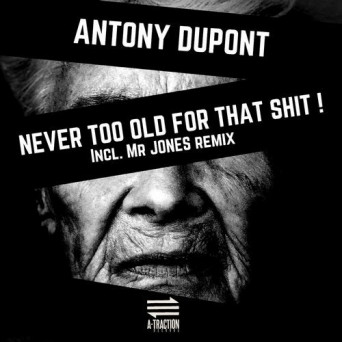 Antony Dupont – Never Too Old for That Shit