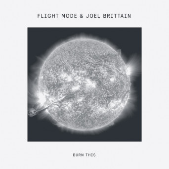 Flight Mode & Joel Brittain – Burn This