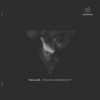 Was A Be – Passive Aggressive EP