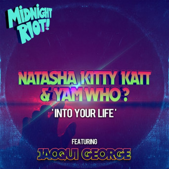 Natasha Kitty Katt & Yam Who? feat. Jacqui George – Into Your Life