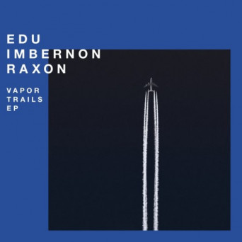 Edu Imbernón, Raxon – Vapor Trails EP