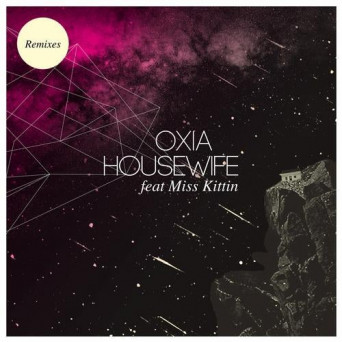 Oxia – Housewife (feat. Miss Kittin) [Remixes]
