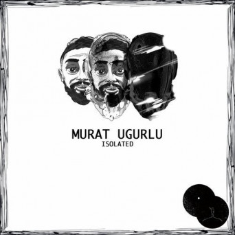 Murat Ugurlu – Isolated