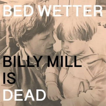 Man Power – Man Power presents: Bed Wetter “Billy Mill is Dead”