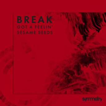 Break – Got A Feelin’ / Sesame Seeds