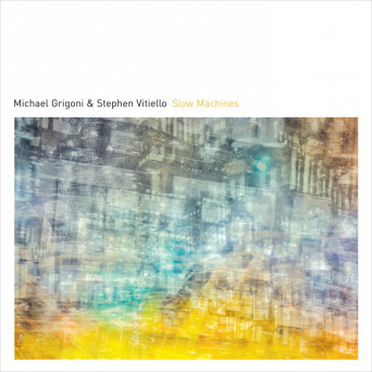 Michael Grigoni, Stephen Vitiello – Slow Machines