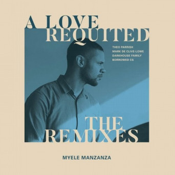Myele Manzanza – A Love Requited – The Remixes