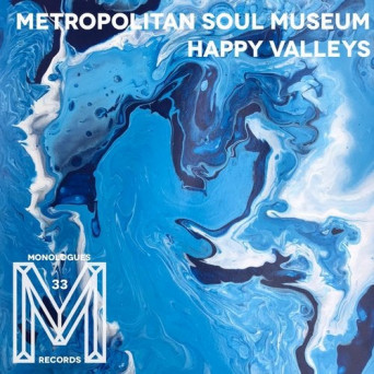 Metropolitan Soul Museum – Happy Valleys