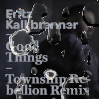 Fritz Kalkbrenner – Good Things (Township Rebellion Remix)