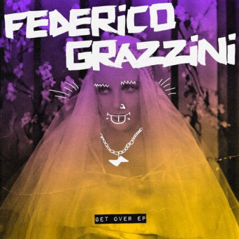 Federico Grazzini – Get Over EP