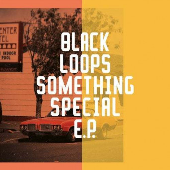 Black Loops – Something Special EP