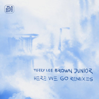 Terry Lee Brown Junior – Here We Go – Remixes