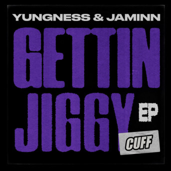 Yungness & Jaminn – Gettin Jiggy EP