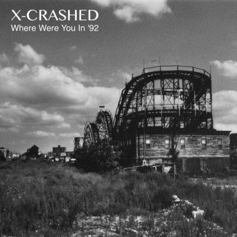 X-Crashed – Where Were You in ’92