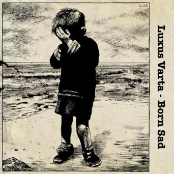 Luxus Varta – Born Sad