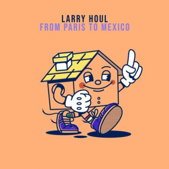 Larry Houl – From Paris to Mexico